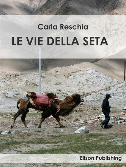 Le vie della seta - Carla Reschia - ebook