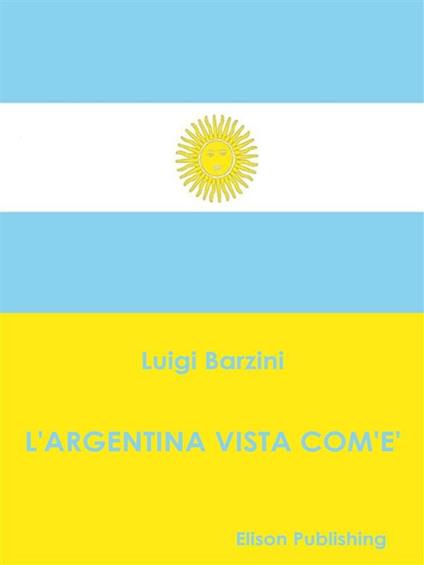 L' Argentina vista com'è - Luigi Barzini - ebook