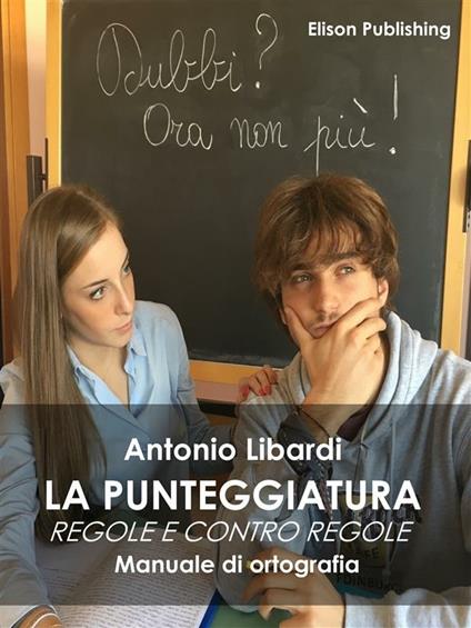 La punteggiatura. Regole e contro regole. Manuale di ortografia - Antonio Libardi - ebook