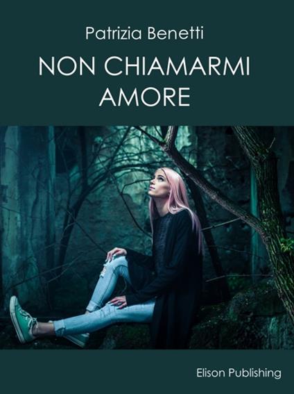 Non chiamarmi amore - Patrizia Benetti - ebook