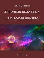 Le frontiere della fisica e il futuro dell'universo