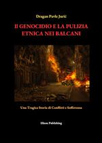 Il genocidio e la pulizia etnica nei Balcani. Una tragica storia di conflitti e sofferenza