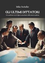 Gli ultimi dittatori. Un confronto tra le figure autoritarie della storia moderna