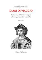 diari di viaggio. Vol. 1: Relazione del primo viaggio alla scoperta delle Americhe