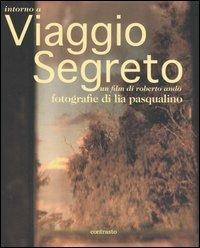 Intorno a Viaggio segreto. Un film di Roberto Andò - Roberto Andò,Lia Pasqualino - copertina