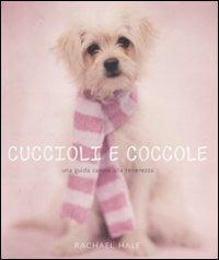 Cuccioli e coccole. Una guida canina alla tenerezza - Rachael Hale - copertina