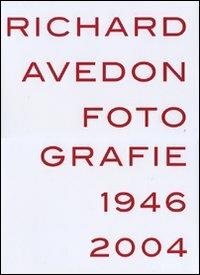 Richard Avedon. Fotografie 1946-2004. Catalogo della mostra (Louisiana-Milano-Parigi-Berlino-Amsterdam-San Francisco) - copertina