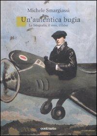 Un' autentica bugia. La fotografia, il vero, il falso - Michele Smargiassi - copertina