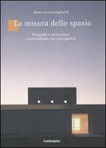 La misura dello spazio. Fotografia e architettura: conversazioni con i protagonisti