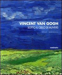 Vincent van Gogh. Sotto il cielo di Auvers - Peter Knapp,Wouter Van der Veen - copertina