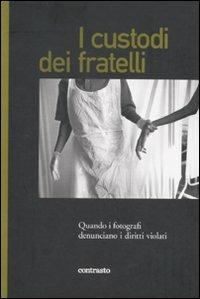 I custodi dei fratelli. Quando i fotografi denunciano i diritti violati - copertina