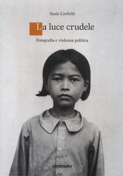 Una luce crudele. Fotografia e violenza politica - Susie Linfield - copertina