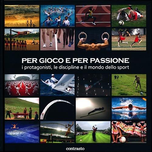 Per gioco e per passione. I protagonisti, le discipline e il mondo dello sport. Ediz. illustrata - copertina