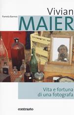 Vivian Maier. Vita e fortuna di una fotografa