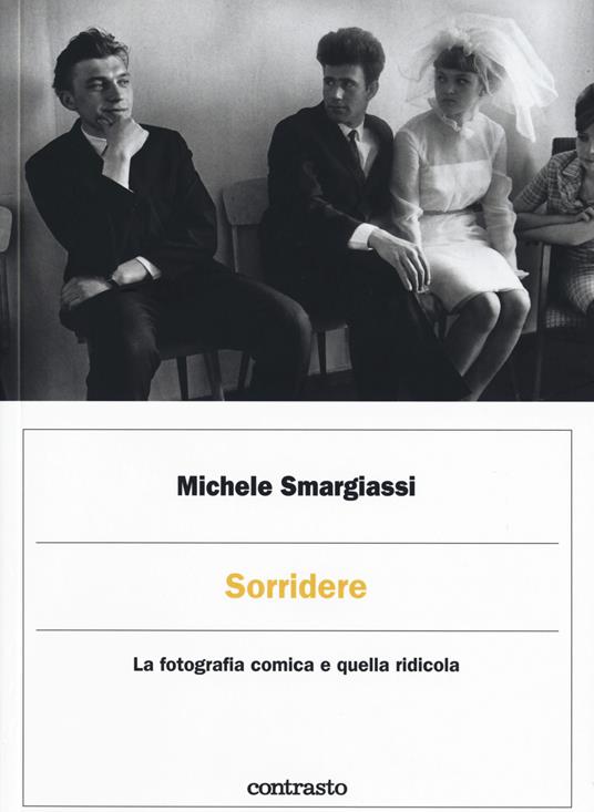 Sorridere. La fotografia comica e quella ridicola. Ediz. illustrata - Michele Smargiassi - copertina