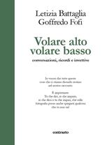 Volare alto volare basso. Conversazioni, ricordi e invettive