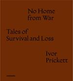 No home from war tales of survival and loss. Ediz. italiana e inglese