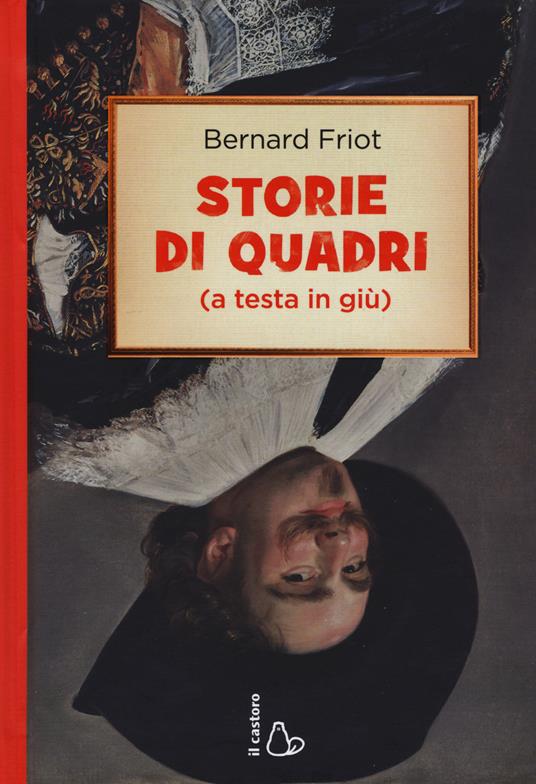 Storie di quadri (a testa in giù) - Bernard Friot - copertina