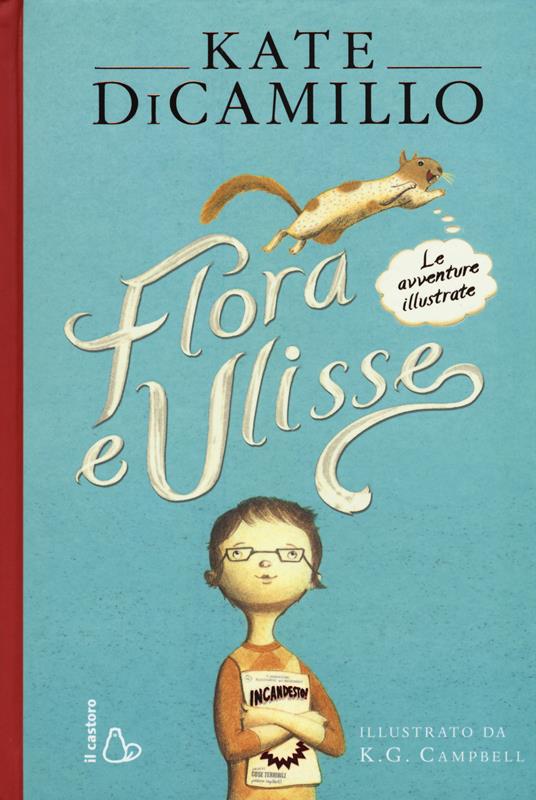Flora e Ulisse. Le avventure illustrate - Kate DiCamillo - Libro - Il  Castoro - | Feltrinelli