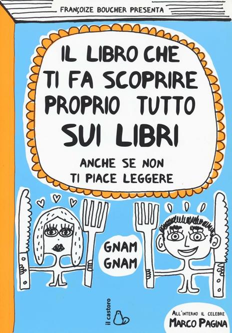 Il libro che ti fa scoprire proprio tutto sui libri. Anche se non ti piace leggere - Françoize Boucher - copertina