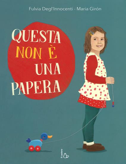 Questa non è una papera. Ediz. a colori - Fulvia Degl'Innocenti,Maria Giron - copertina