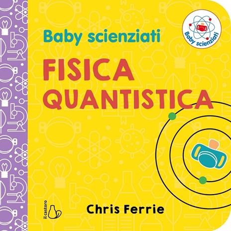 Fisica quantistica. Baby scienziati. Ediz. a colori - Chris Ferrie - copertina