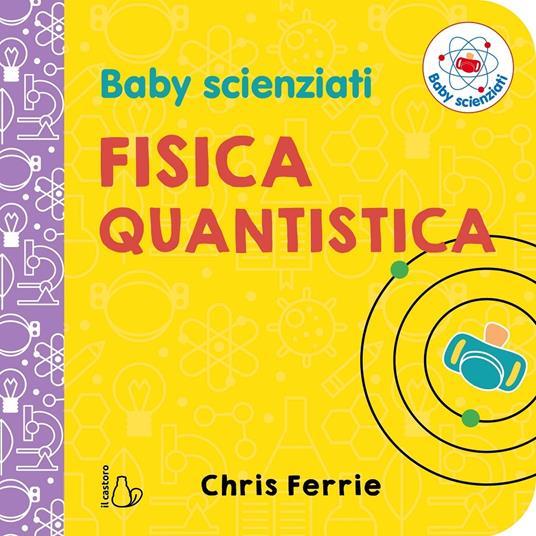 Fisica quantistica. Baby scienziati. Ediz. a colori - Chris Ferrie - copertina