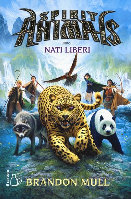 Nati liberi. Spirit animals. Vol. 1 - Brandon Mull - copertina