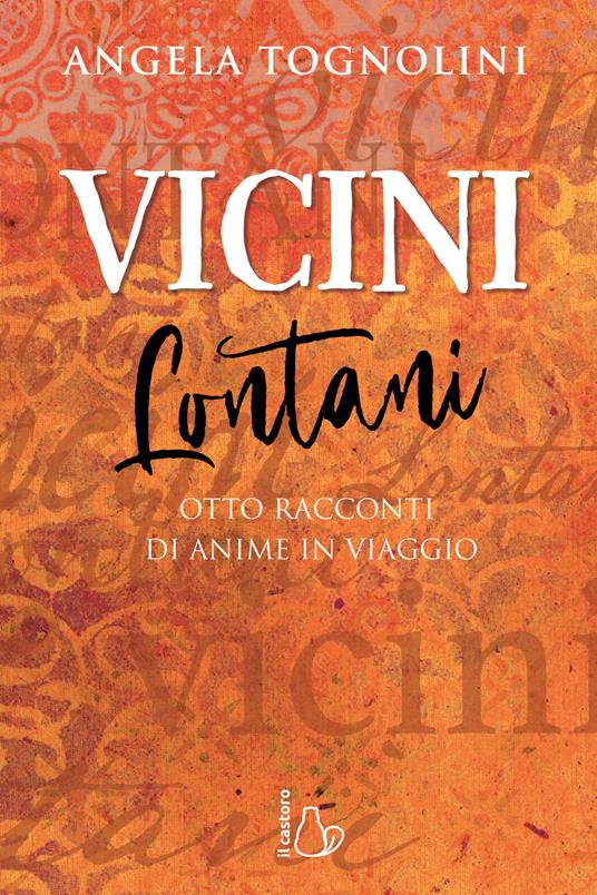 Vicini e lontani. Otto racconti di anime in viaggio - Angela Tognolini - copertina