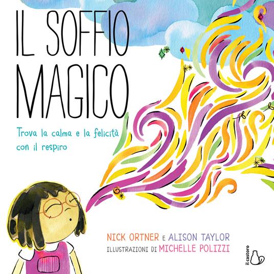 Il soffio magico. Trova la calma e la felicità con il respiro. Ediz. a colori - Alison Taylor,Nick Ortner - copertina