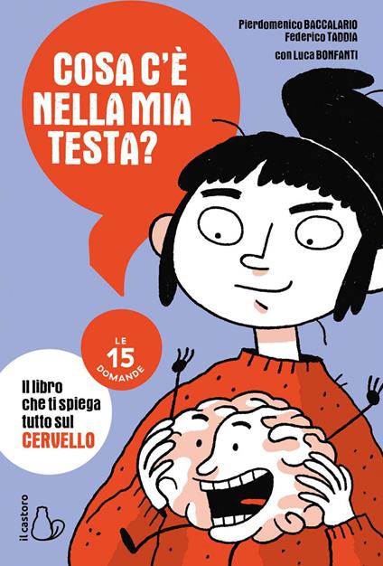 Cosa c'è nella mia testa? Le 15 domande - Pierdomenico Baccalario,Luca Bonfanti,Federico Taddia,Claudia Petrazzi - ebook