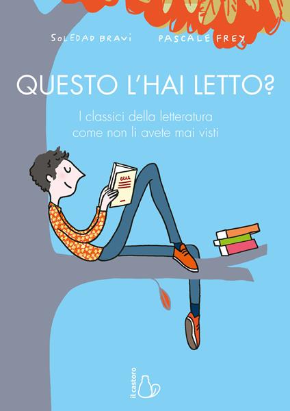 Questo l'hai letto? I classici della letteratura come non li avete mai visti - Soledad Bravi,Frey Pascale - copertina