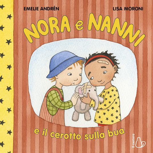 Nora e Nanni e il cerotto sulla bua. Ediz. a colori - Emelie Andrén - Libro  - Il Castoro - Il Castoro bambini | laFeltrinelli