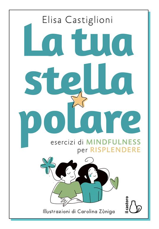 La tua stella polare. Esercizi di mindfulness per risplendere - Elisa  Castiglioni - Libro - Il Castoro - Il Castoro bambini | laFeltrinelli