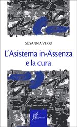 L' asistema in-assenza e la cura. È possibile pensare le categorie della mancanza, della perdita, della a-consensualità quali fattori di sanità?