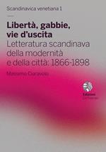 Libertà, gabbie, vie d’uscita. Letteratura scandinava della modernità e della città: 1866-1898