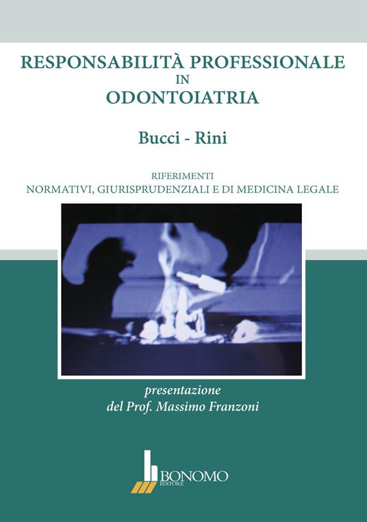 Responsabilità professionale in odontoiatria. Riferimenti normativi, giurisprudenziali e di medicina legale - Marco Brady Bucci,Maria Sofia Rini - copertina