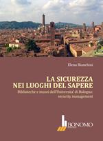 La sicurezza nei luoghi del sapere. Biblioteche e musei dell'Università di Bologna: security management