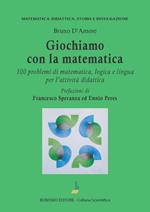 Giochiamo con la matematica. 100 problemi di matematica, logica e lingua per l'attività didattica