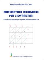 Matematica intrigante per giovanissimi. Venti laboratori per aprirsi alla matematica