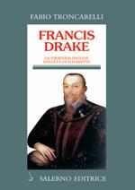 Francis Drake. La pirateria inglese nell'età di Elisabetta