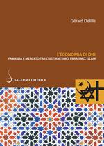 L' economia di Dio. Famiglia e mercato tra cristianesimo, ebraismo, Islam