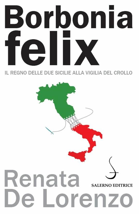 Borbonia felix. Il Regno delle Due Sicilie alla vigilia del crollo - Renata De Lorenzo - ebook