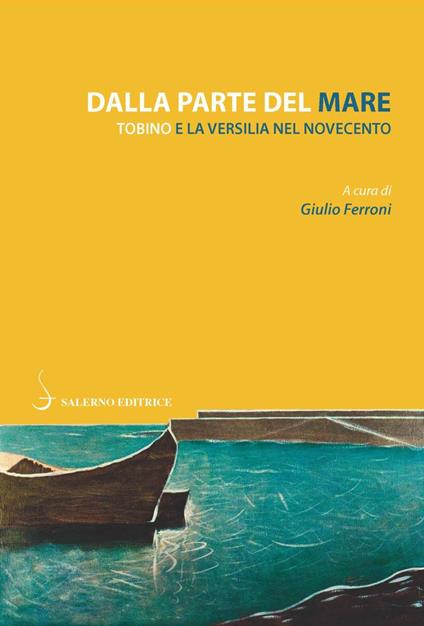 Dalla parte del mare. Tobino e la Versilia del Novecento - copertina