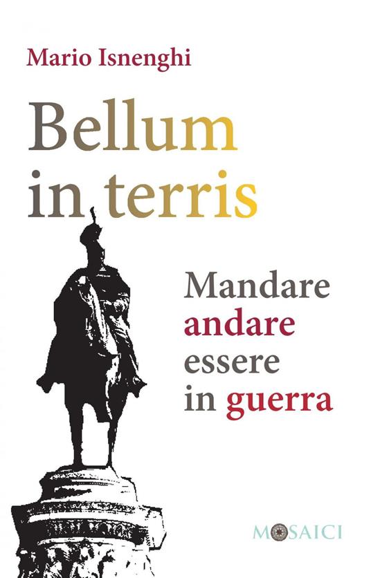 Bellum in terris. Mandare, andare, essere in guerra - Mario Isnenghi,Roberto Iannantuono - ebook