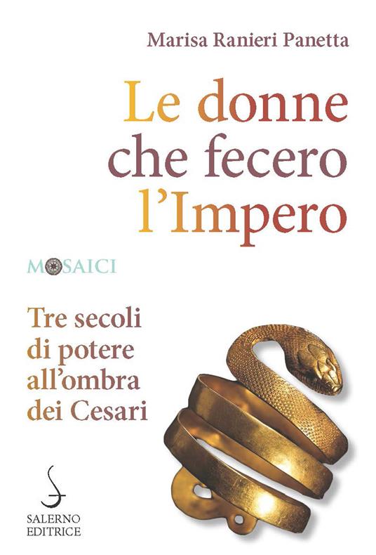 Le donne che fecero l'Impero. Tre secoli di potere all'ombra dei Cesari - Marisa Ranieri Panetta - copertina