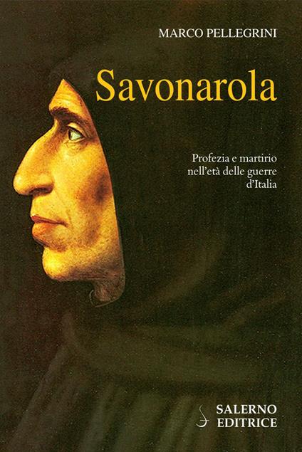 Savonarola. Profezie e martirio nell'età delle guerre d'Italia - Marco Pellegrini - ebook