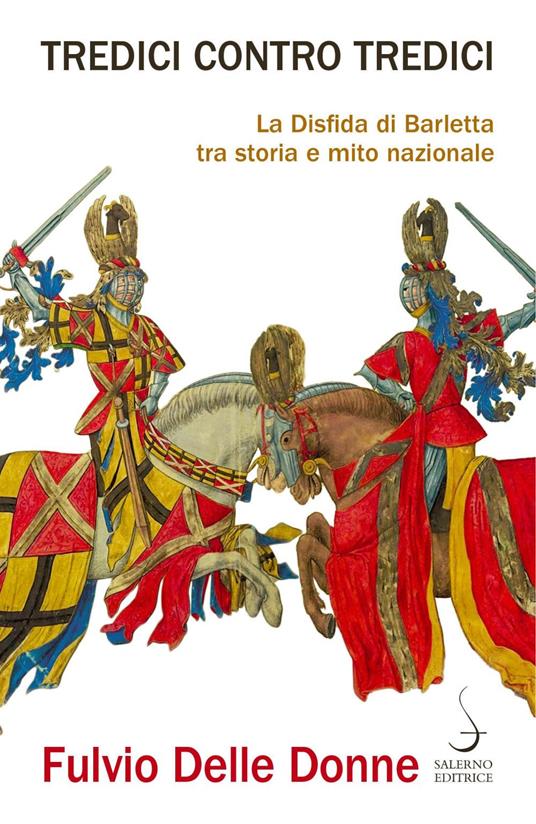 Tredici contro tredici. La disfida di Barletta tra storia e mito nazionale - Fulvio Delle Donne - ebook