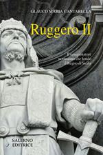 Ruggero II. Il conquistatore normanno che fondò il Regno di Sicilia