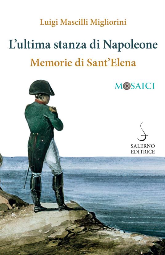 L' ultima stanza di Napoleone. Memorie di Sant'Elena - Luigi Mascilli Migliorini - copertina